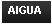 Cuadro de texto: AIGUA